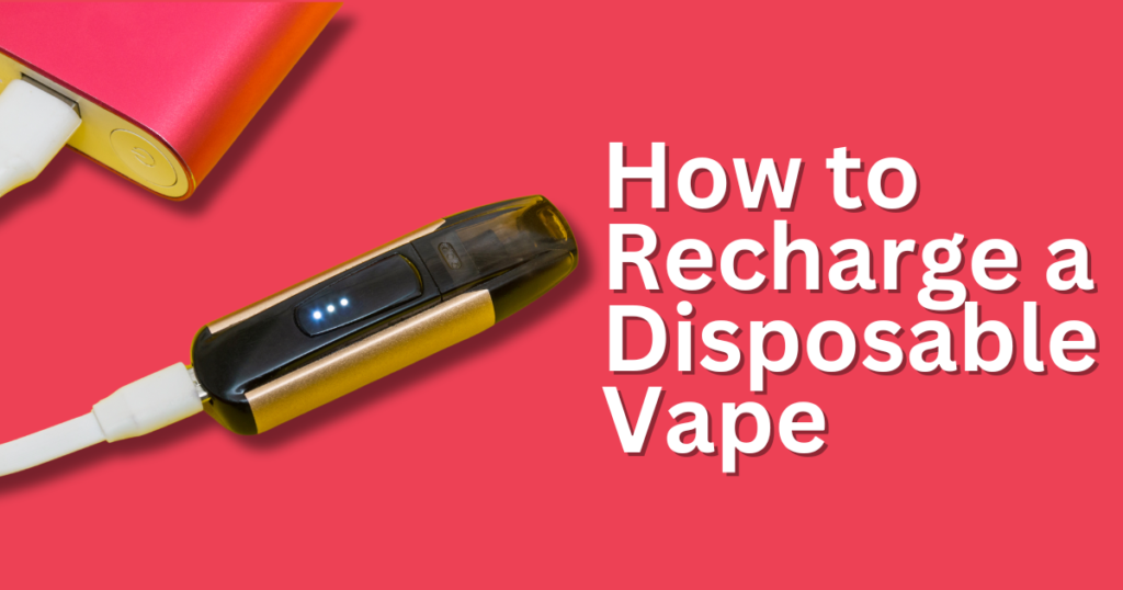 How to Recharge a Disposable Vape